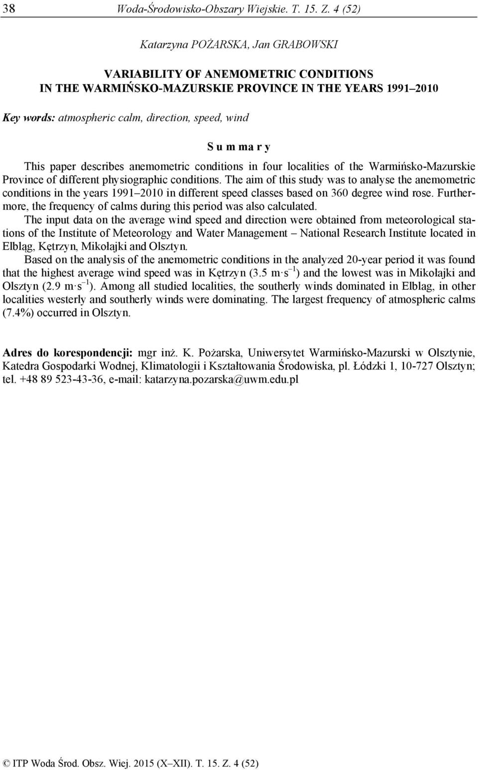 y This paper describes anemometric conditions in four localities of the armińsko-mazurskie Province of different physiographic conditions.