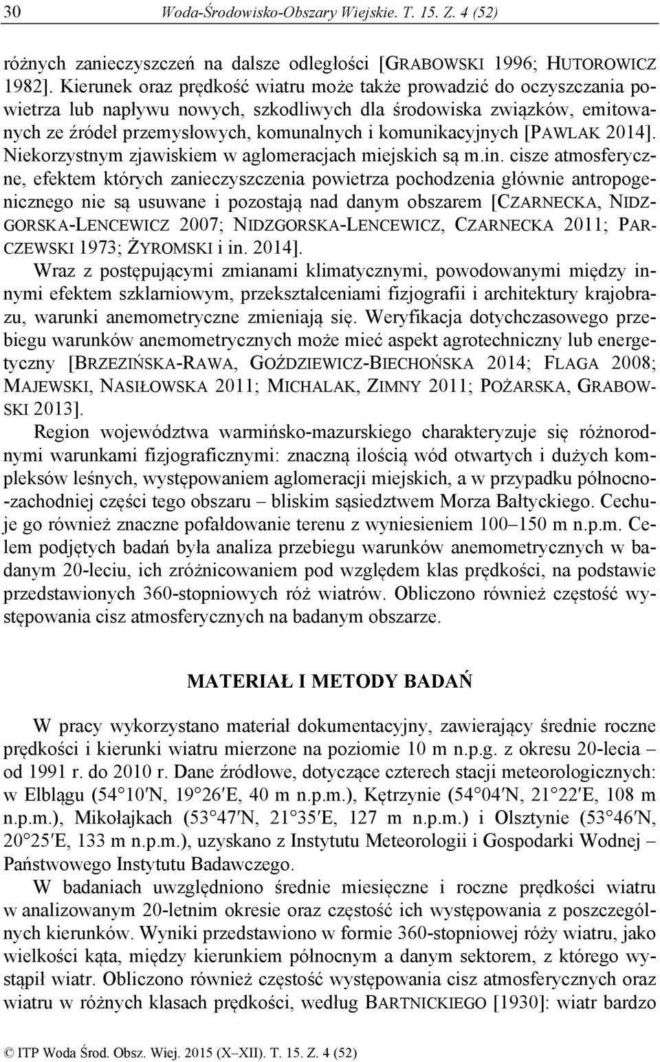 komunikacyjnych [PALAK 2014]. Niekorzystnym zjawiskiem w aglomeracjach miejskich są m.in.