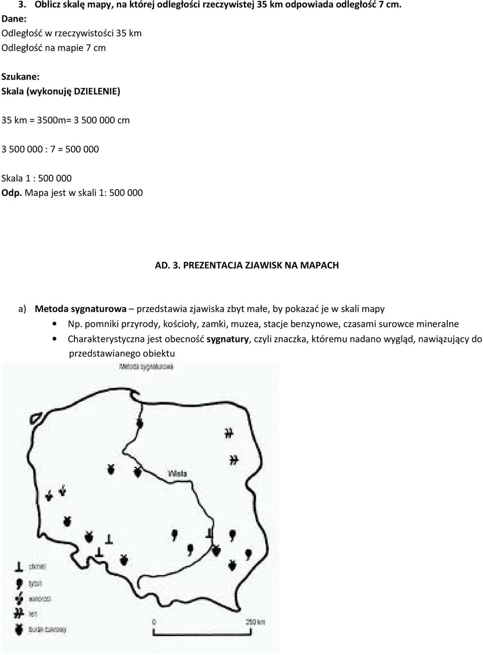 Skala 1 : 500 000 Odp. Mapa jest w skali 1: 500 000 AD. 3.