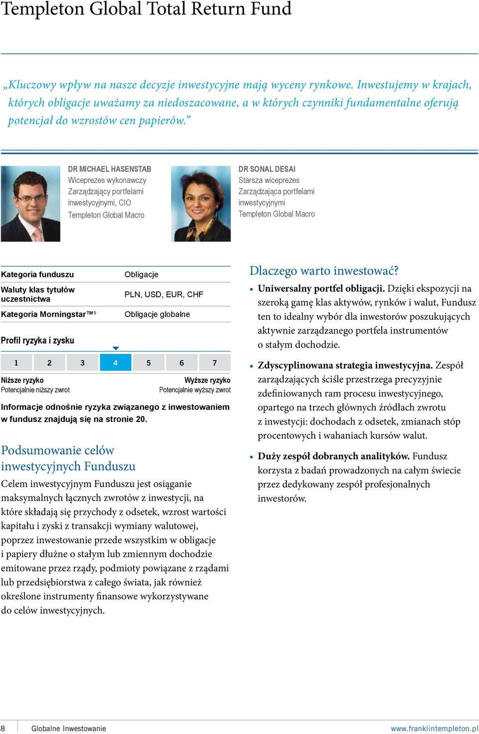 DR MICHAEL HASENSTAB Wiceprezes wykonawczy Zarządzający portfelami inwestycyjnymi, CIO Templeton Global Macro DR SONAL DESAI Starsza wiceprezes Zarządzająca portfelami inwestycyjnymi Templeton Global