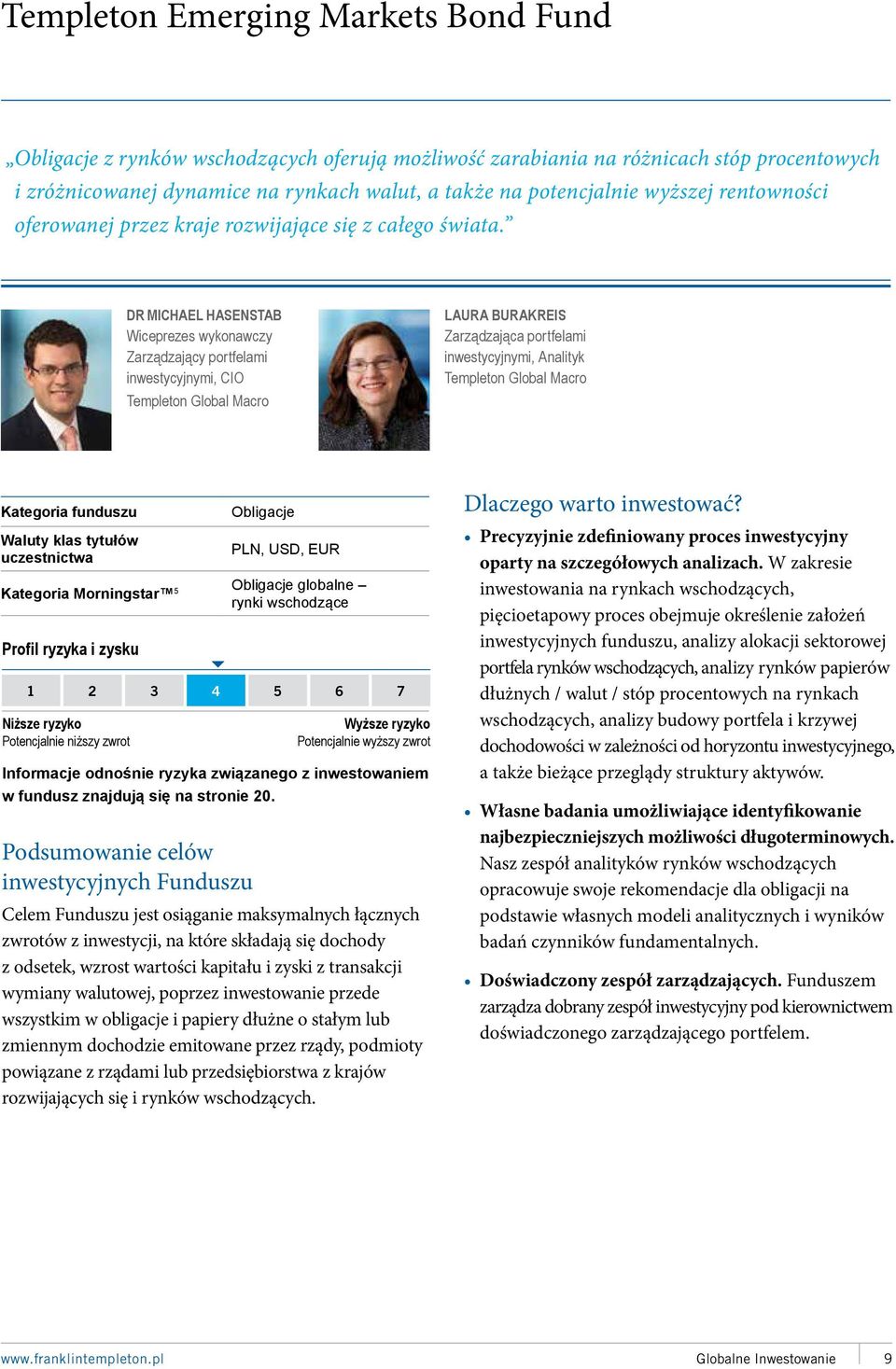 DR MICHAEL HASENSTAB Wiceprezes wykonawczy Zarządzający portfelami inwestycyjnymi, CIO Templeton Global Macro LAURA BURAKREIS Zarządzająca portfelami inwestycyjnymi, Analityk Templeton Global Macro