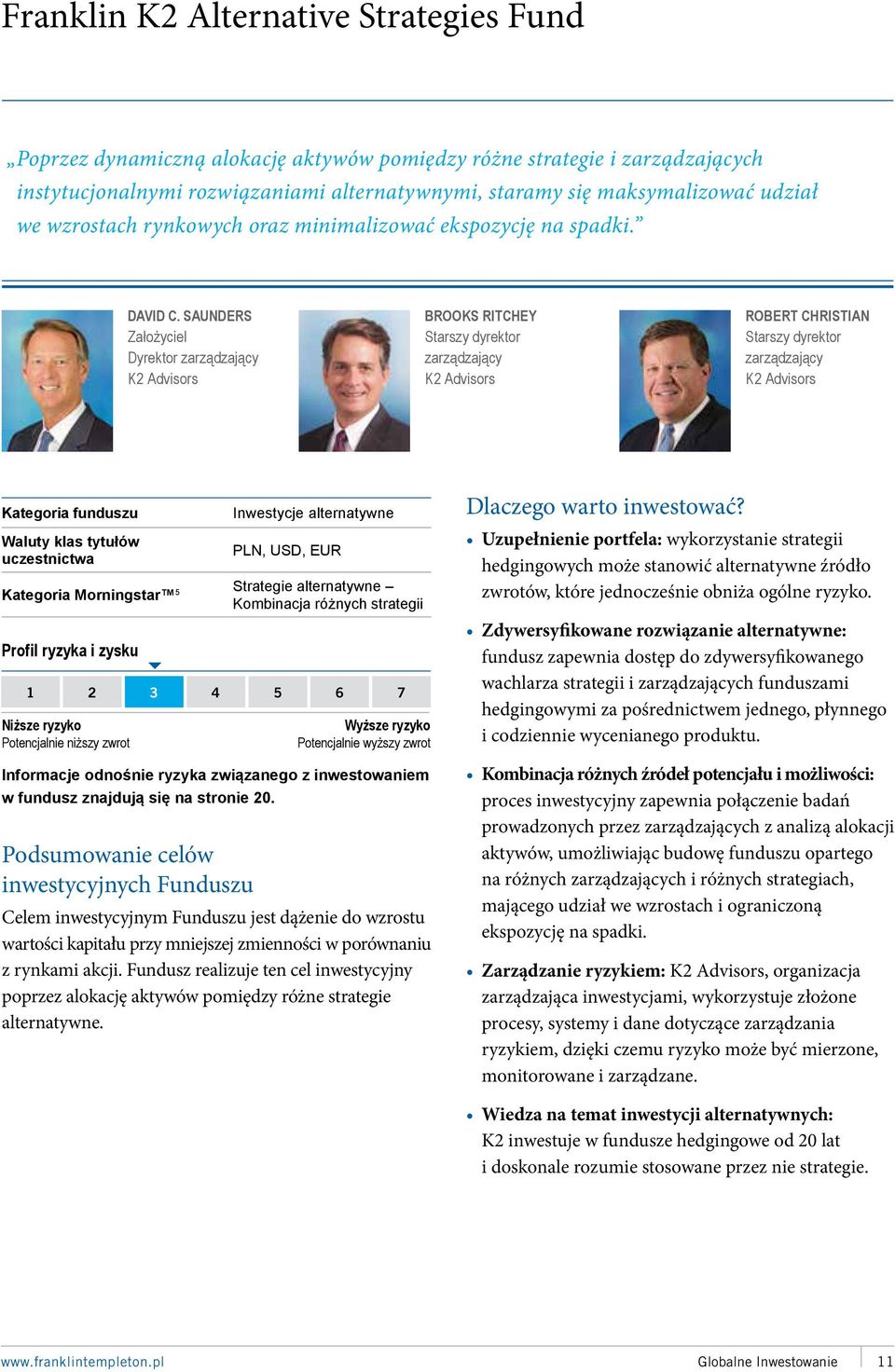 SAUNDERS Założyciel Dyrektor zarządzający K2 Advisors BROOKS RITCHEY Starszy dyrektor zarządzający K2 Advisors ROBERT CHRISTIAN Starszy dyrektor zarządzający K2 Advisors Inwestycje alternatywne PLN,