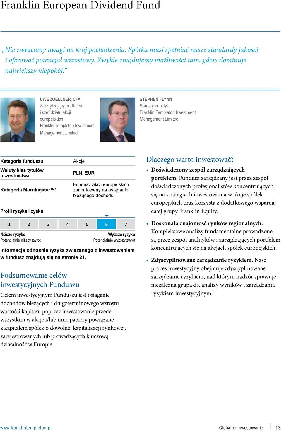 UWE ZOELLNER, CFA Zarządzający portfelem i szef działu akcji europejskich Franklin Templeton Investment Management Limited STEPHEN FLYNN Starszy analityk Franklin Templeton Investment Management