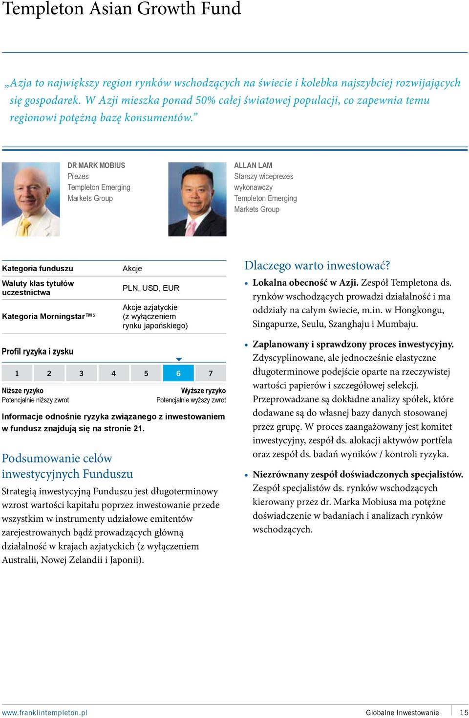 DR MARK MOBIUS Prezes Templeton Emerging Markets Group ALLAN LAM Starszy wiceprezes wykonawczy Templeton Emerging Markets Group Kategoria Morningstar 5 Akcje PLN, USD, EUR Akcje azjatyckie (z