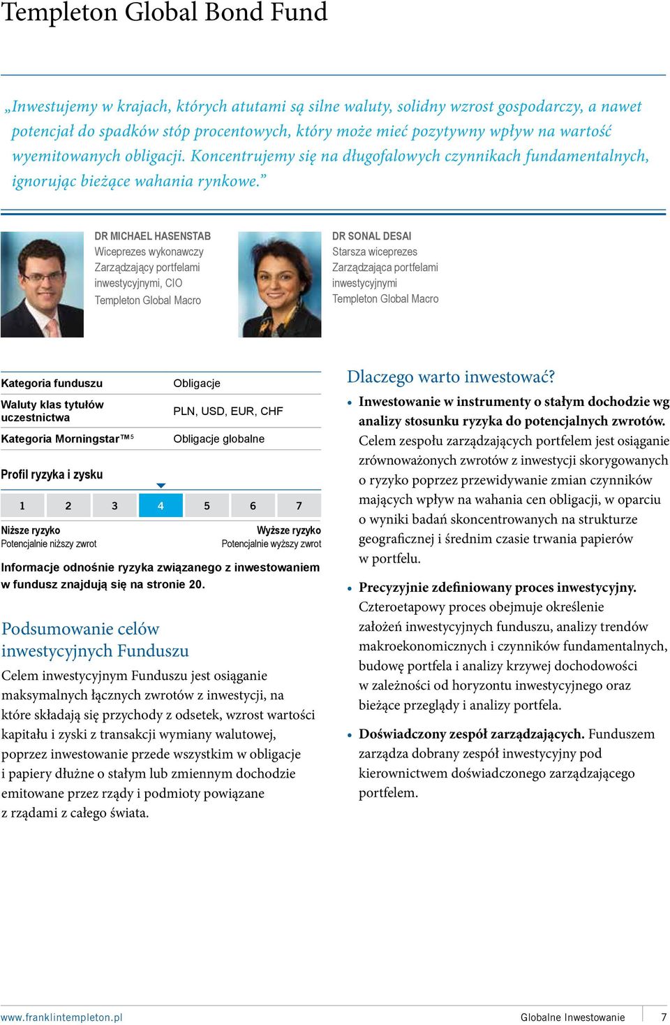 DR MICHAEL HASENSTAB Wiceprezes wykonawczy Zarządzający portfelami inwestycyjnymi, CIO Templeton Global Macro DR SONAL DESAI Starsza wiceprezes Zarządzająca portfelami inwestycyjnymi Templeton Global