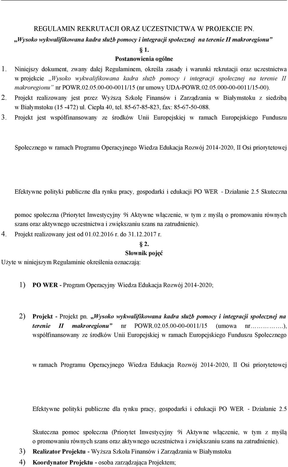 makroregionu nr POWR.02.05.00-00-0011/15 (nr umowy UDA-POWR.02.05.000-00-0011/15-00). 2.