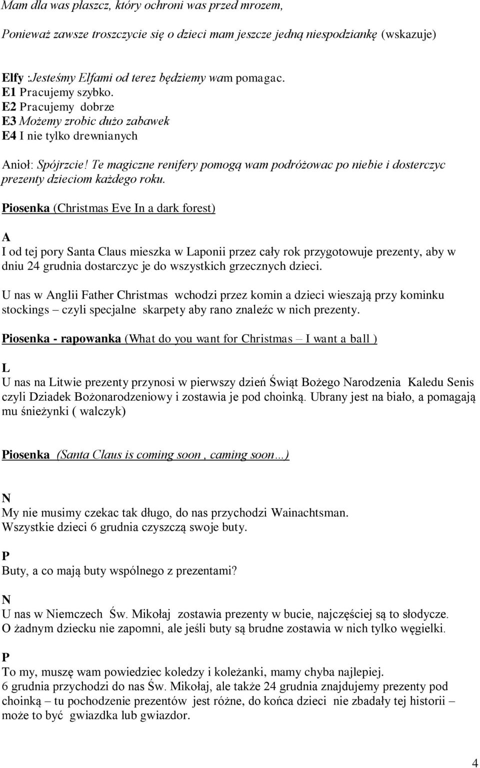 Te magiczne renifery pomogą wam podróżowac po niebie i dosterczyc prezenty dzieciom każdego roku.
