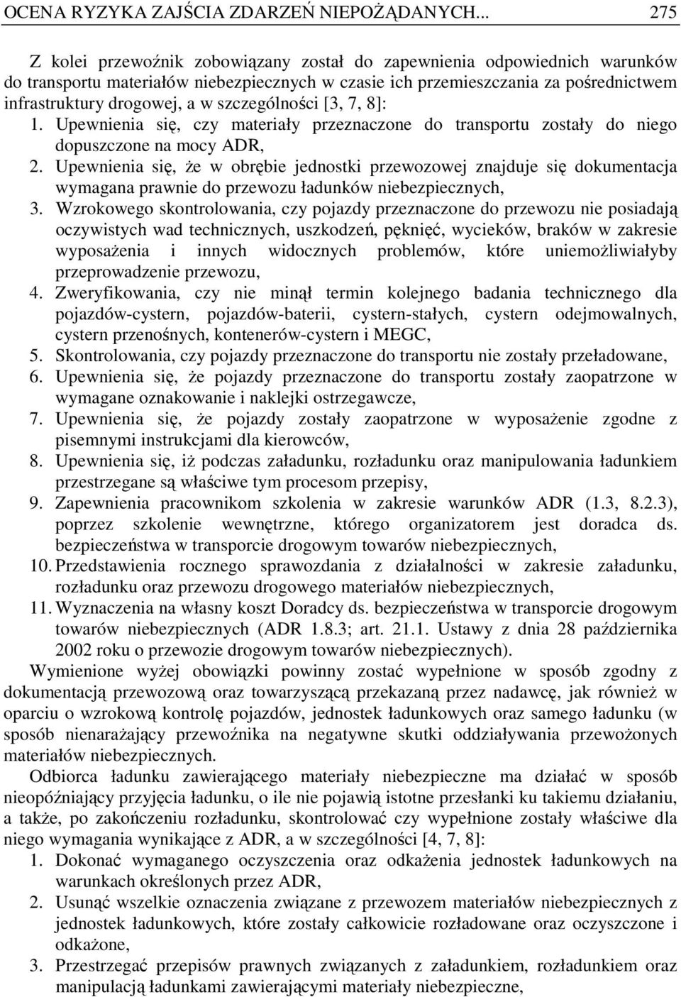 szczególności [3, 7, 8]: 1. Upewnienia się, czy materiały przeznaczone do transportu zostały do niego dopuszczone na mocy ADR, 2.