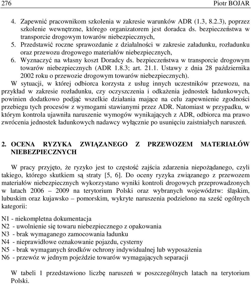 Wyznaczyć na własny koszt Doradcy ds. bezpieczeństwa w transporcie drogowym towarów niebezpiecznych (ADR 1.8.3; art. 21.1. Ustawy z dnia 28 października 2002 roku o przewozie drogowym towarów niebezpiecznych).