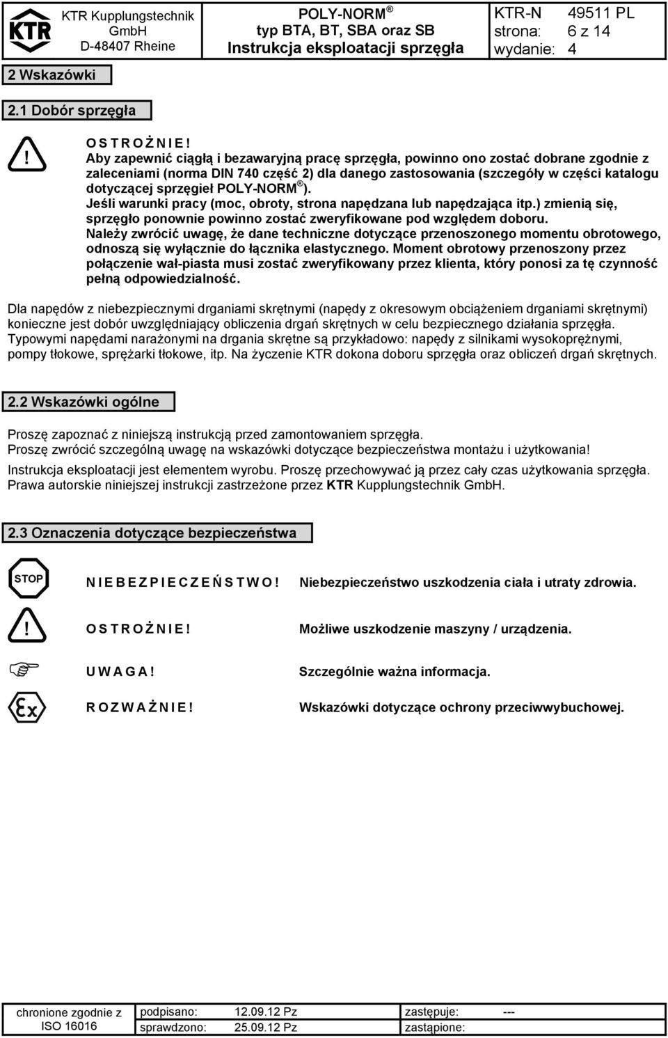 Jeśli warunki pracy (moc, obroty, strona napędzana lub napędzająca itp.) zmienią się, sprzęgło ponownie powinno zostać zweryfikowane pod względem doboru.