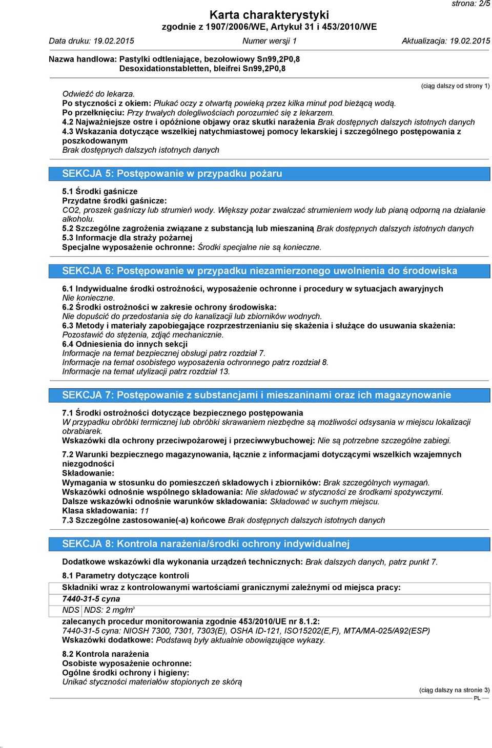 3 Wskazania dotyczące wszelkiej natychmiastowej pomocy lekarskiej i szczególnego postępowania z poszkodowanym Brak dostępnych dalszych istotnych danych SEKCJA 5: Postępowanie w przypadku pożaru 5.