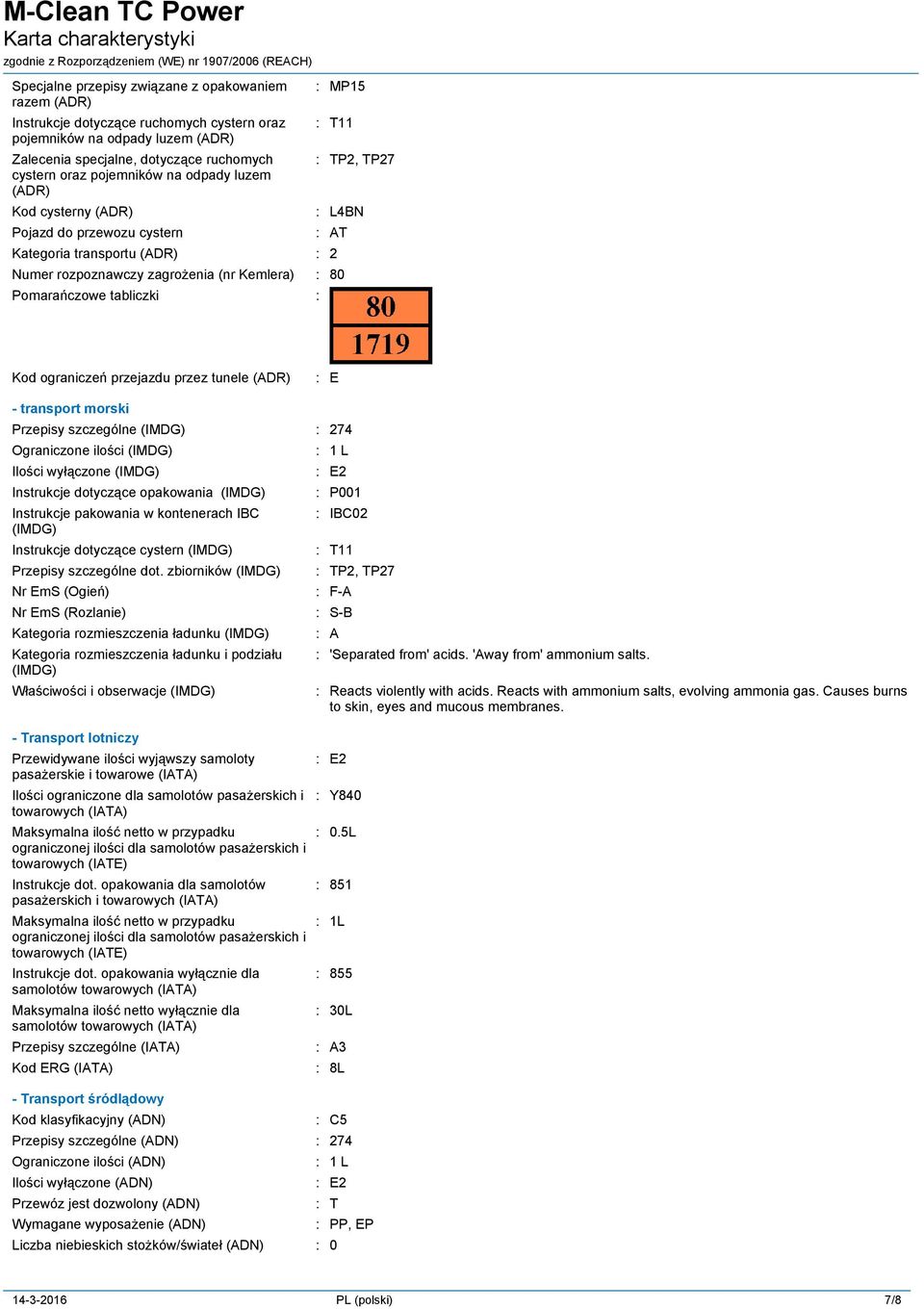 ograniczeń przejazdu przez tunele (ADR) E - transport morski Przepisy szczególne (IMDG) 274 Ograniczone ilości (IMDG) Ilości wyłączone (IMDG) Instrukcje dotyczące opakowania (IMDG) Instrukcje