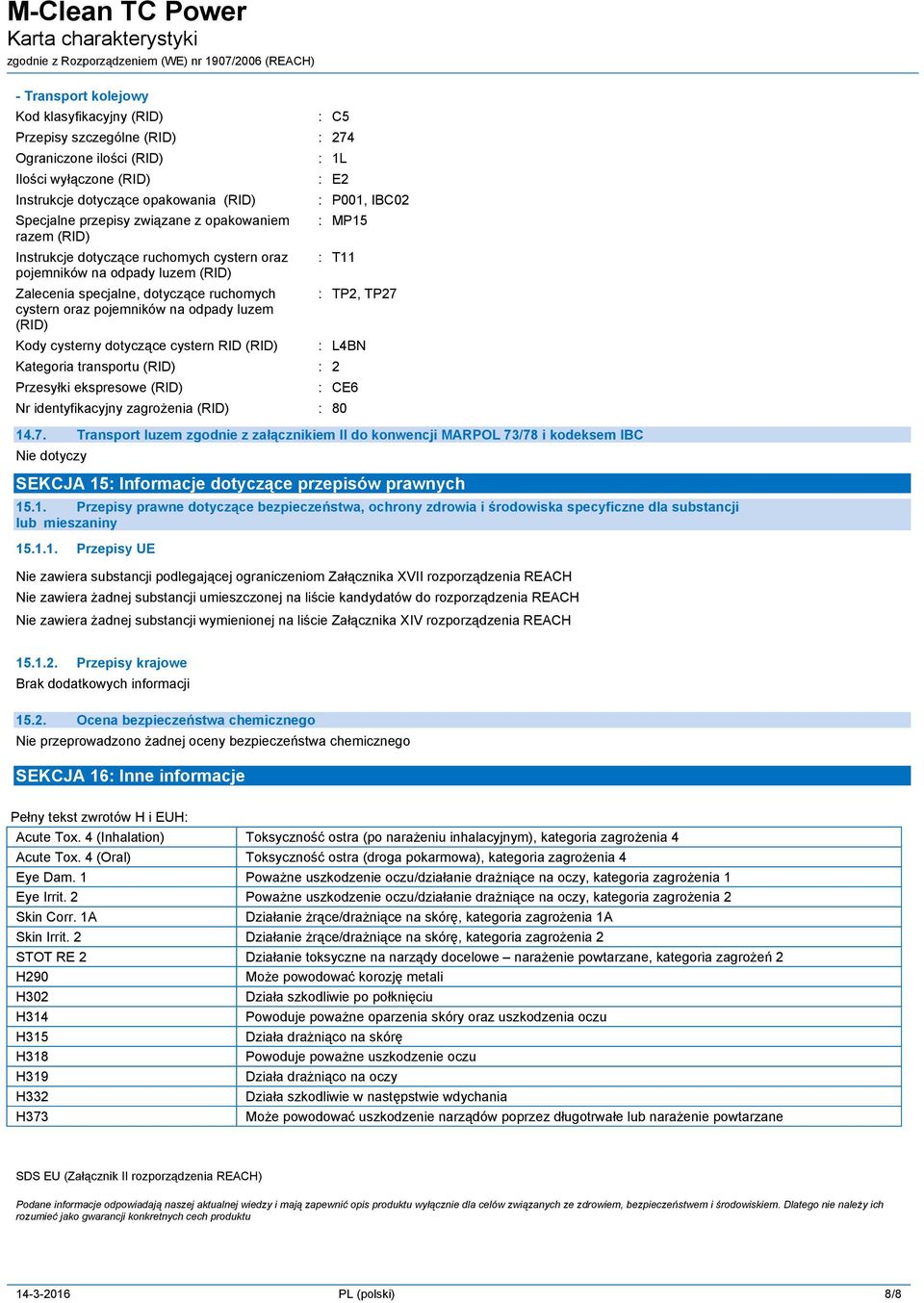 cysterny dotyczące cystern RID (RID) 1L P001, IBC02 MP15 T11 Kategoria transportu (RID) 2 Przesyłki ekspresowe (RID) TP2, TP27 