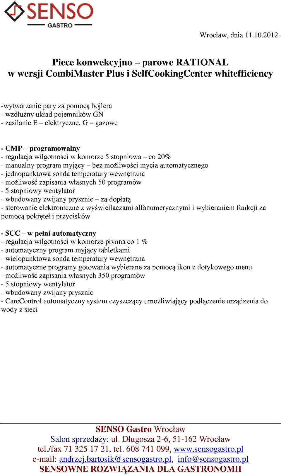 CMP programowalny - regulacja wilgotności w komorze 5 stopniowa co 20% - manualny program myjący bez możliwości mycia automatycznego - jednopunktowa sonda temperatury wewnętrzna - możliwość zapisania