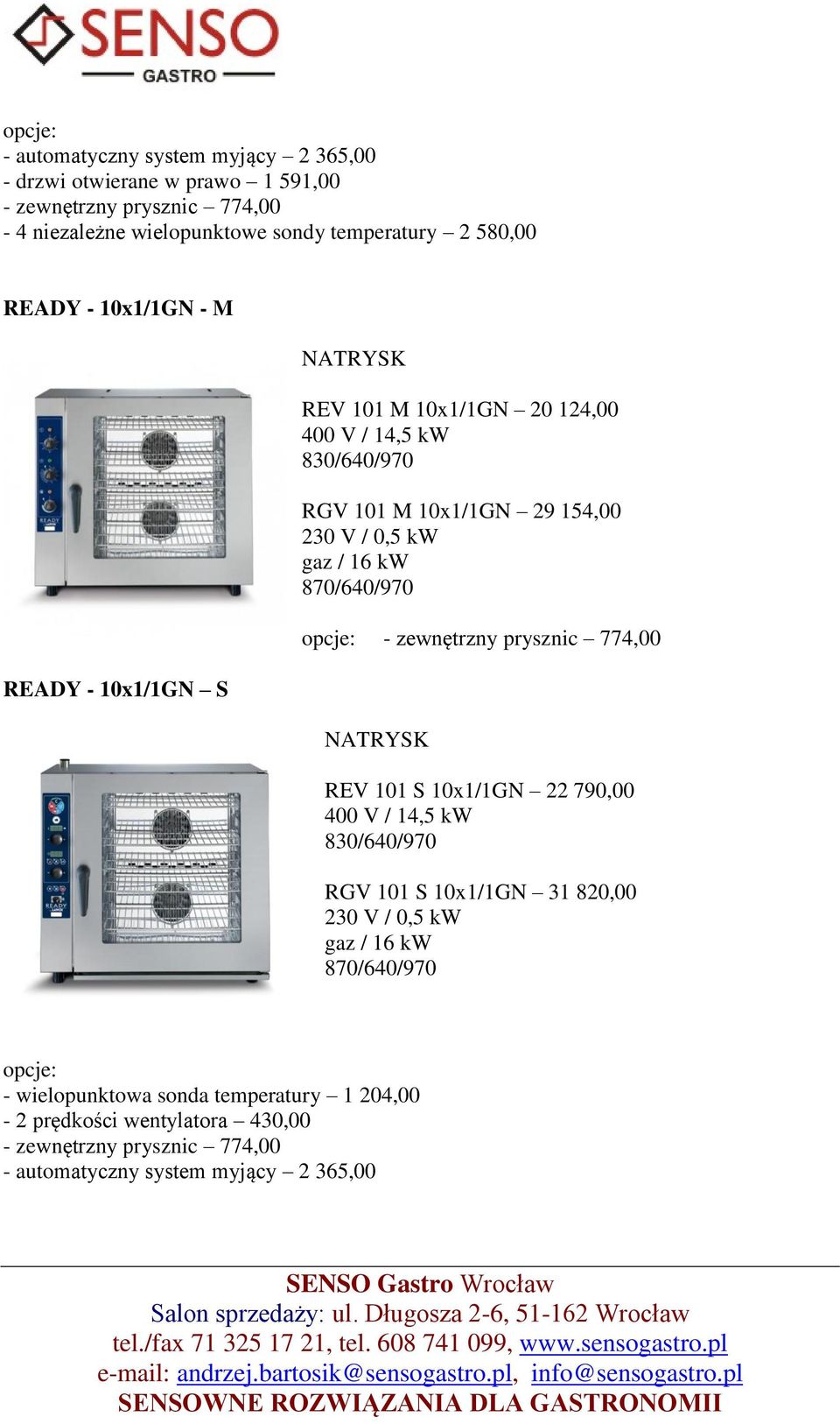 kw 870/640/970 - zewnętrzny prysznic 774,00 REV 101 S 10x1/1GN 22 790,00 400 V / 14,5 kw 830/640/970 RGV 101 S 10x1/1GN 31 820,00 230