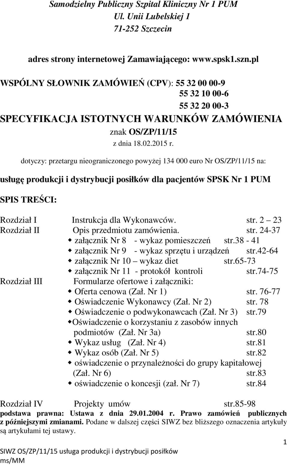 dotyczy: przetargu nieograniczonego powyżej 134 000 euro Nr OS/ZP/11/15 na: usługę produkcji i dystrybucji posiłków dla pacjentów SPSK Nr 1 PUM SPIS TREŚCI: Rozdział I Instrukcja dla Wykonawców. str.