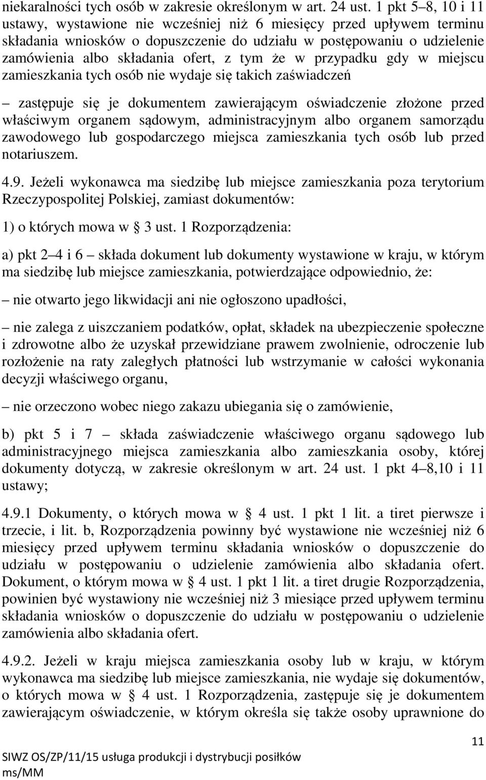 tym że w przypadku gdy w miejscu zamieszkania tych osób nie wydaje się takich zaświadczeń zastępuje się je dokumentem zawierającym oświadczenie złożone przed właściwym organem sądowym,