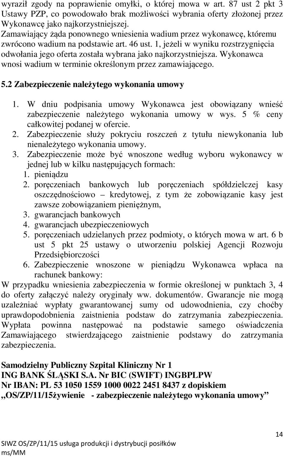 1, jeżeli w wyniku rozstrzygnięcia odwołania jego oferta została wybrana jako najkorzystniejsza. Wykonawca wnosi wadium w terminie określonym przez zamawiającego. 5.