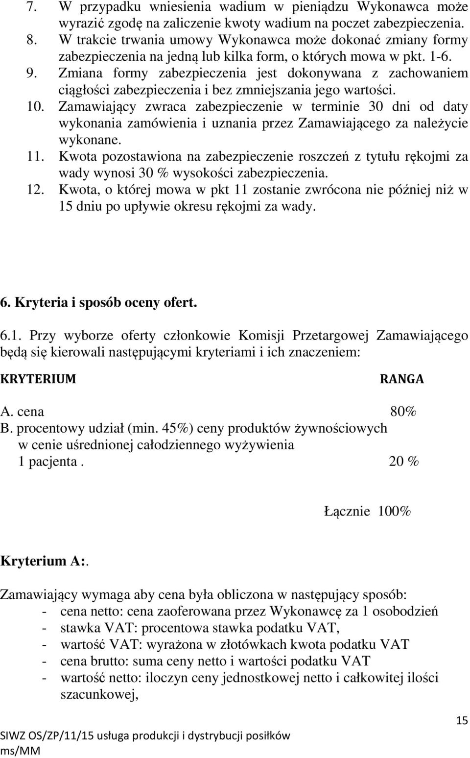 Zmiana formy zabezpieczenia jest dokonywana z zachowaniem ciągłości zabezpieczenia i bez zmniejszania jego wartości. 10.