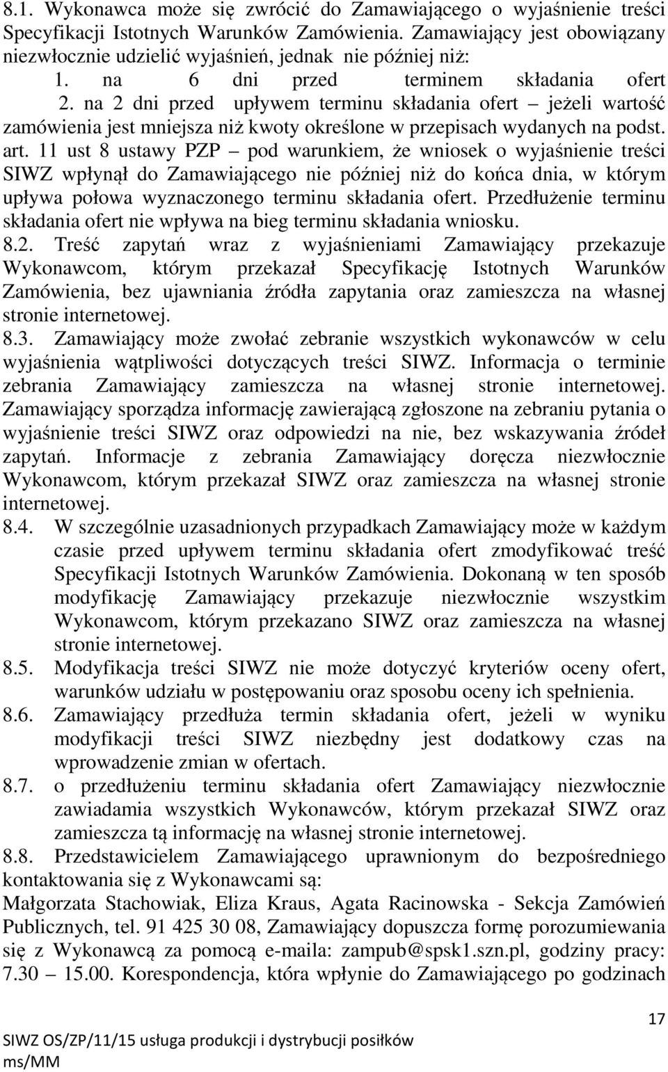 na 2 dni przed upływem terminu składania ofert jeżeli wartość zamówienia jest mniejsza niż kwoty określone w przepisach wydanych na podst. art.