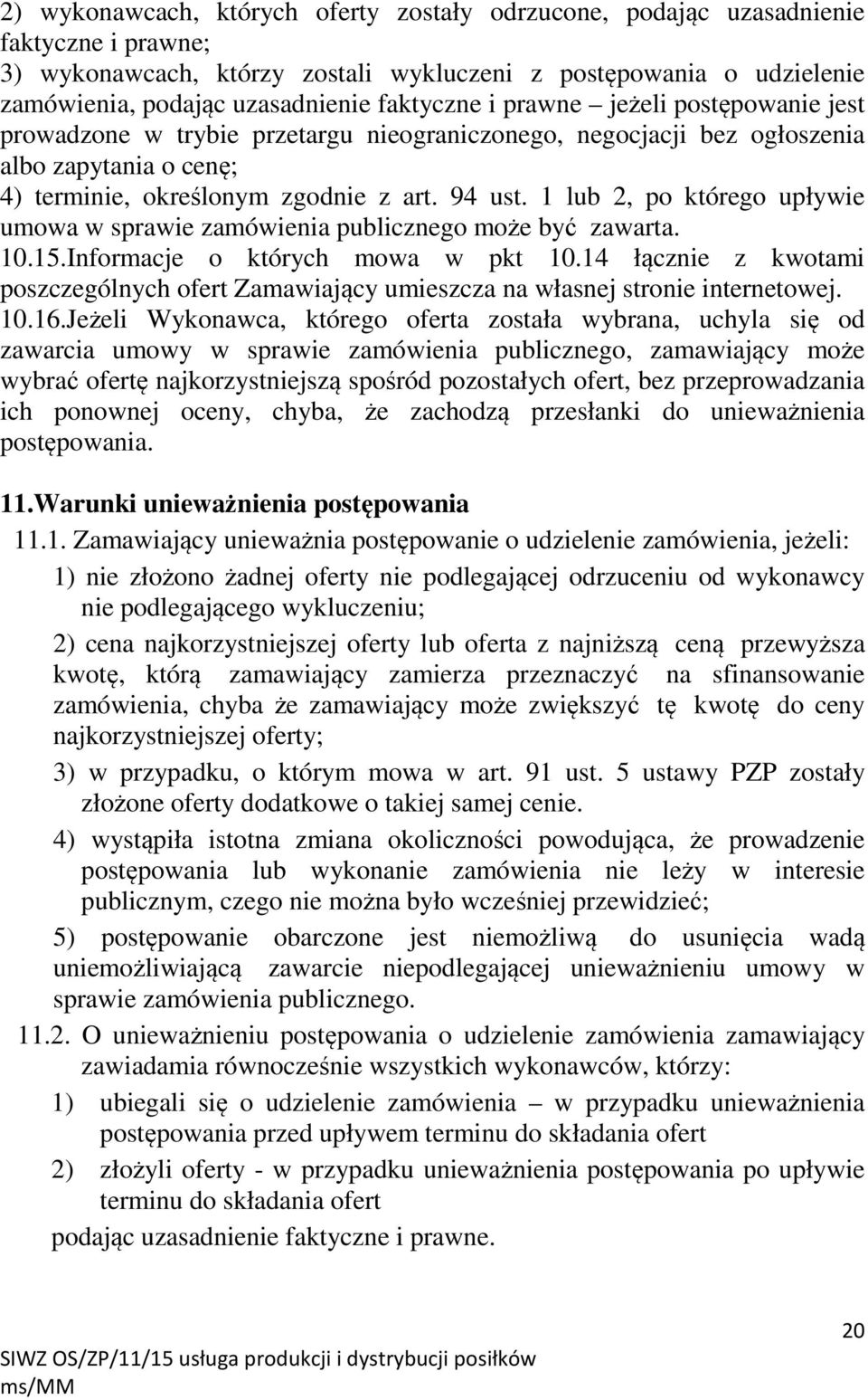 1 lub 2, po którego upływie umowa w sprawie zamówienia publicznego może być zawarta. 10.15.Informacje o których mowa w pkt 10.