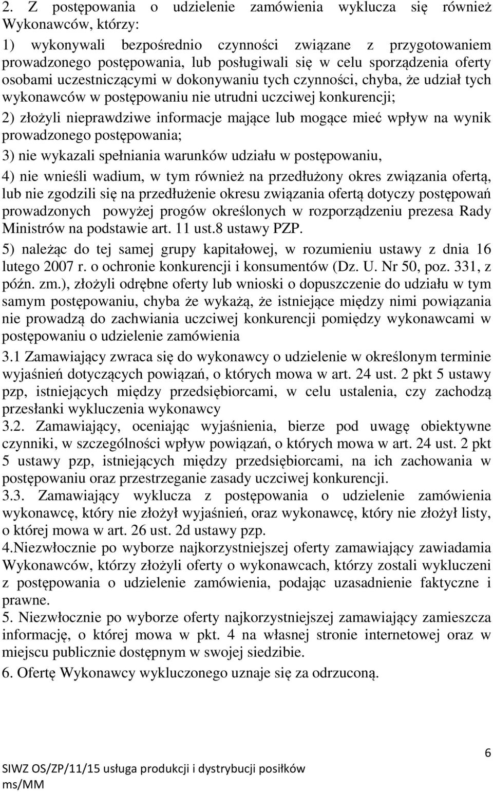 lub mogące mieć wpływ na wynik prowadzonego postępowania; 3) nie wykazali spełniania warunków udziału w postępowaniu, 4) nie wnieśli wadium, w tym również na przedłużony okres związania ofertą, lub