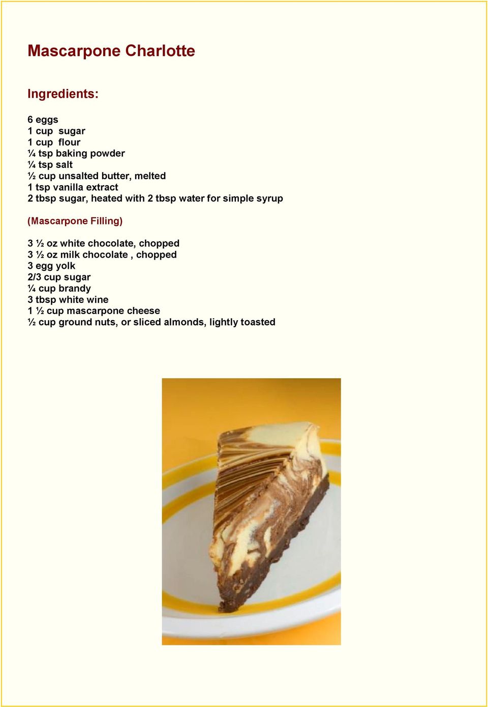(Mascarpone Filling) 3 ½ oz white chocolate, chopped 3 ½ oz milk chocolate, chopped 3 egg yolk 2/3 cup