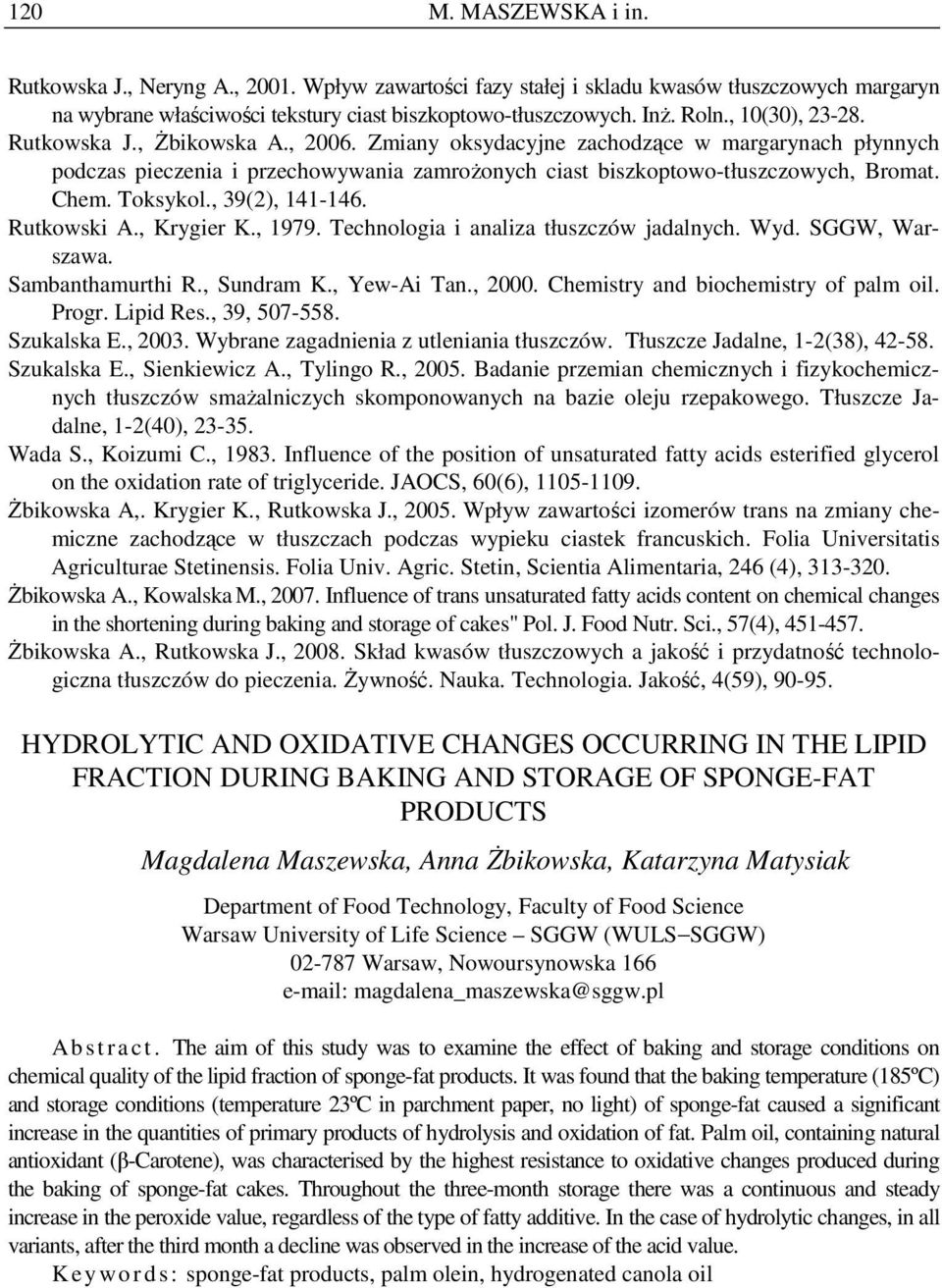 Toksykol., 39(2), 141-146. Rutkowski A., Krygier K., 1979. Technologia i analiza tłuszczów jadalnych. Wyd. SGGW, Warszawa. Sambanthamurthi R., Sundram K., Yew-Ai Tan., 2000.