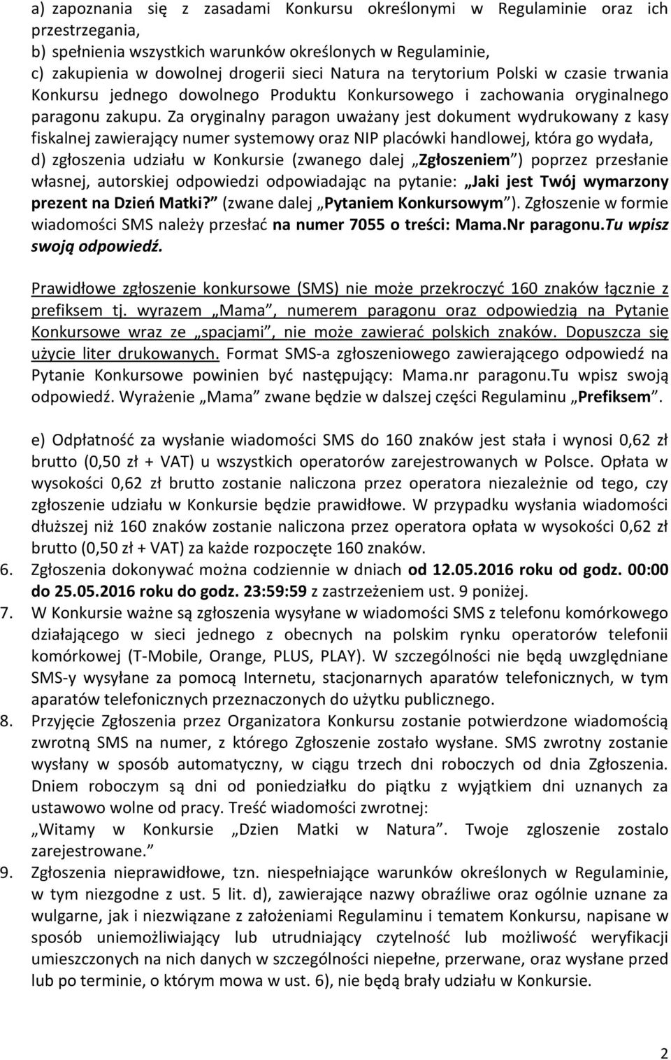 Za oryginalny paragon uważany jest dokument wydrukowany z kasy fiskalnej zawierający numer systemowy oraz NIP placówki handlowej, która go wydała, d) zgłoszenia udziału w Konkursie (zwanego dalej