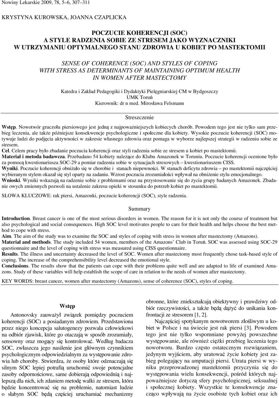 Pielęgniarskiej CM w Bydgoszczy UMK Toruń Kierownik: dr n med. Mirosława Felsmann Streszczenie Wstęp. Nowotwór gruczołu piersiowego jest jedną z najpoważniejszych kobiecych chorób.