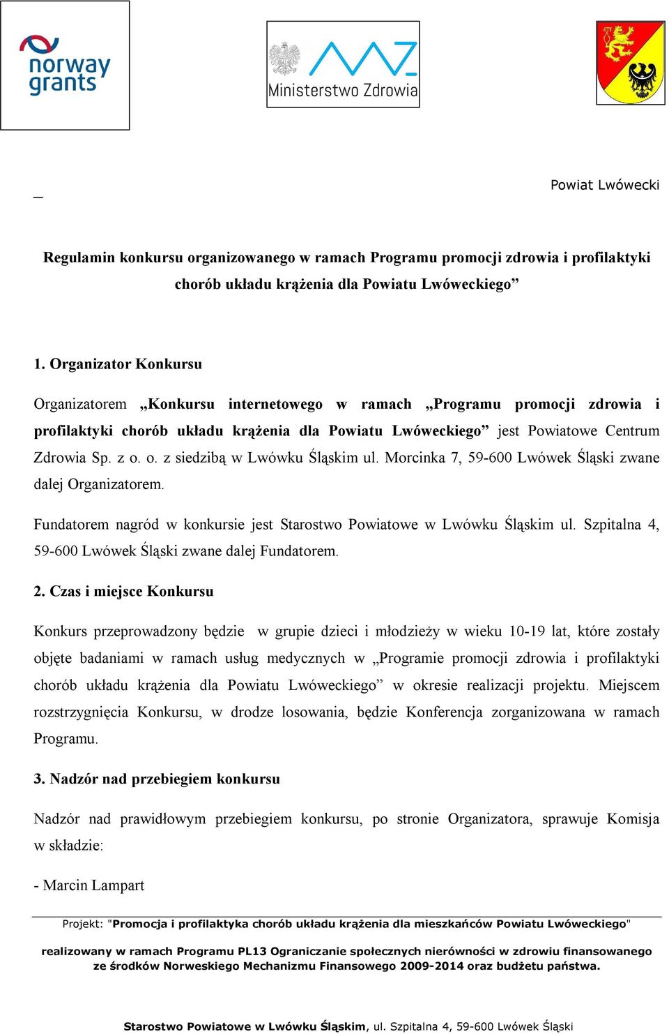 o. z siedzibą w Lwówku Śląskim ul. Morcinka 7, 59-600 Lwówek Śląski zwane dalej Organizatorem. Fundatorem nagród w konkursie jest Starostwo Powiatowe w Lwówku Śląskim ul.