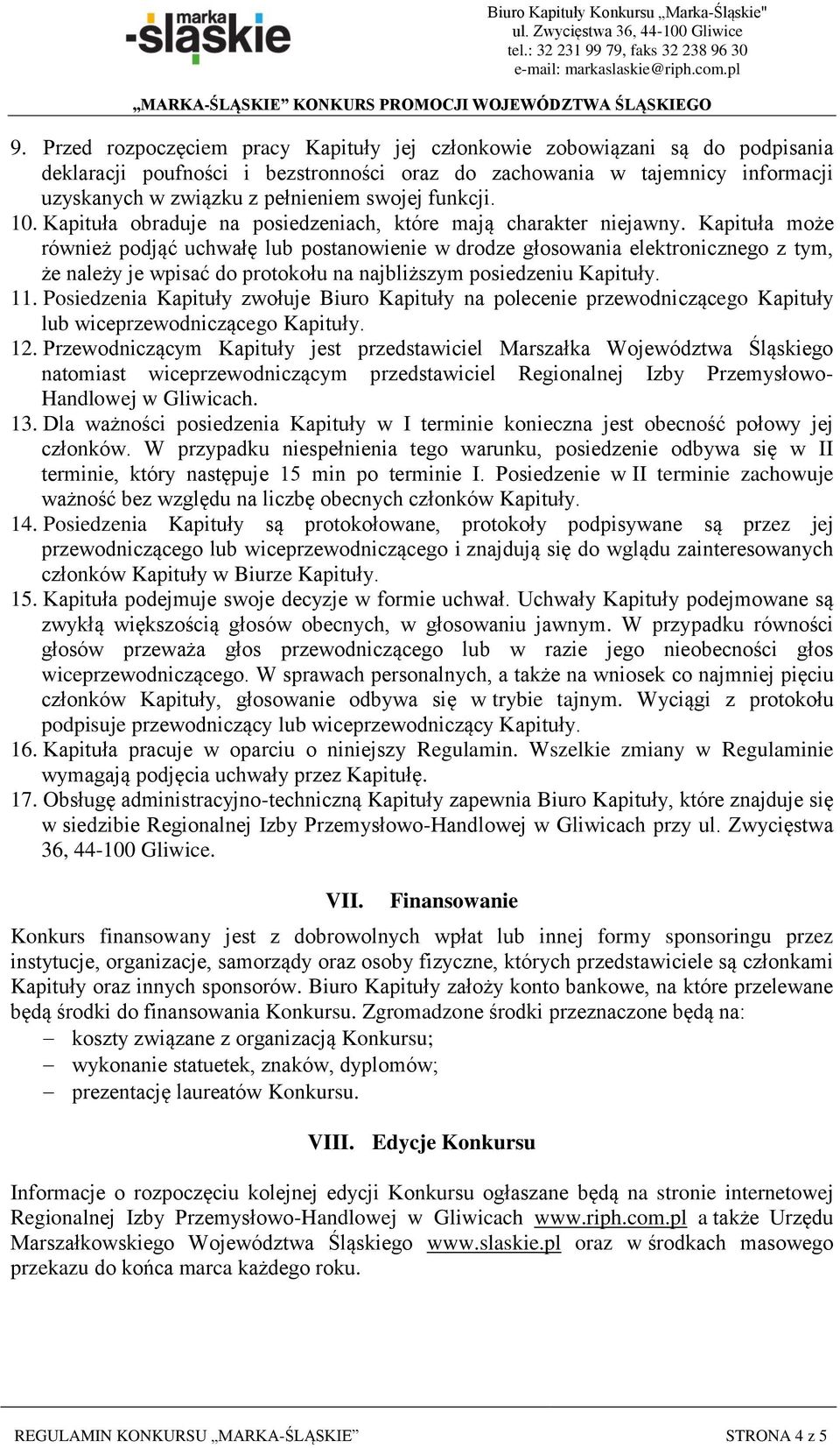 Kapituła może również podjąć uchwałę lub postanowienie w drodze głosowania elektronicznego z tym, że należy je wpisać do protokołu na najbliższym posiedzeniu Kapituły. 11.