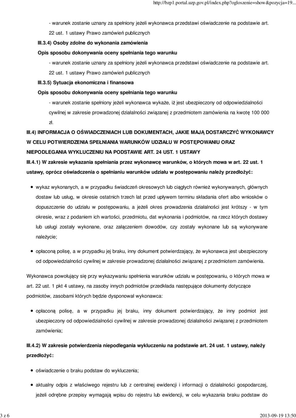 5) Sytuacja ekonomiczna i finansowa - warunek zostanie spełniony jeżeli wykonawca wykaże, iż jest ubezpieczony od odpowiedzialności cywilnej w zakresie prowadzonej działalności związanej z