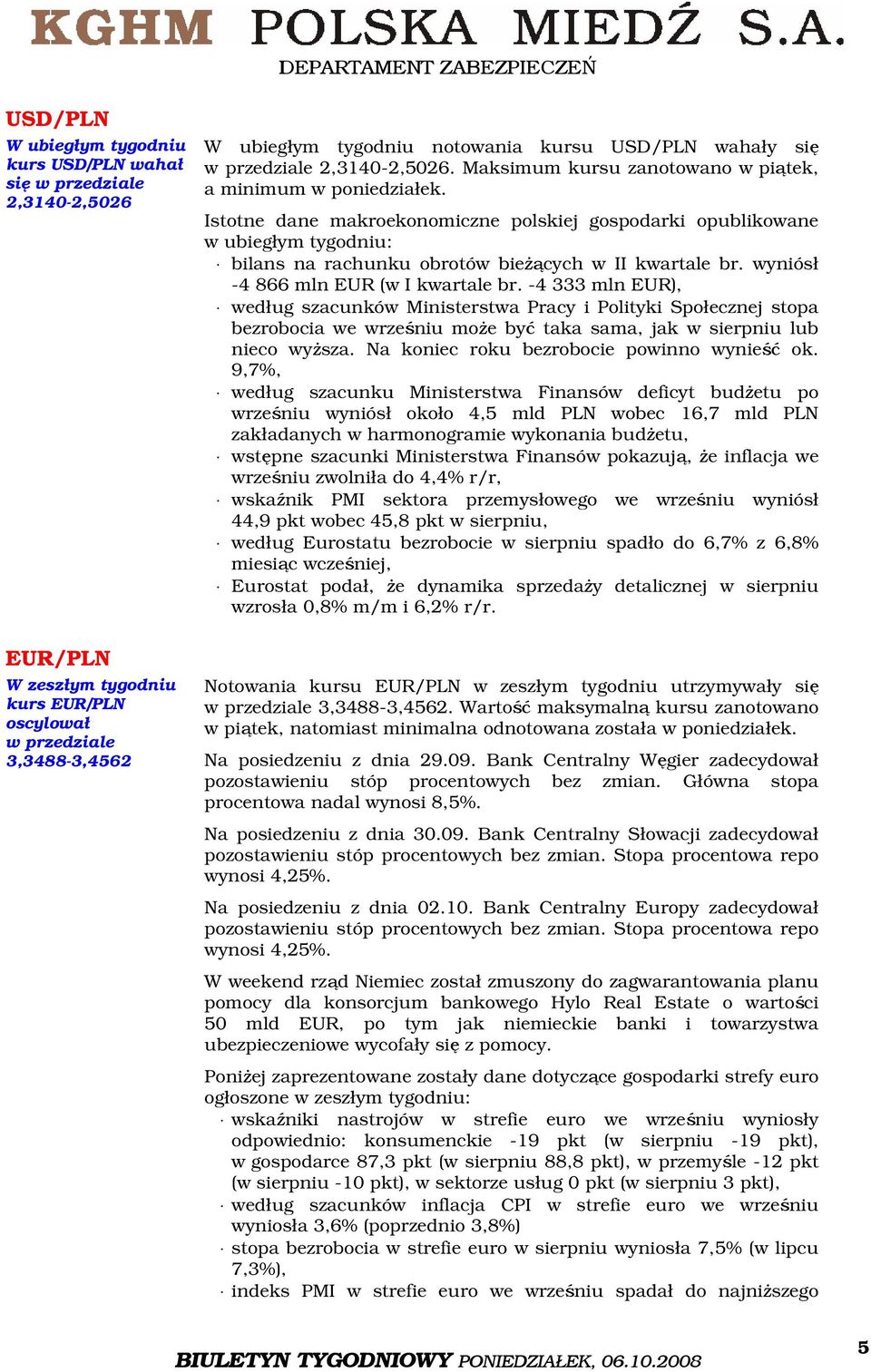 Istotne dane makroekonomiczne polskiej gospodarki opublikowane w ubiegłym tygodniu: bilans na rachunku obrotów bieżących w II kwartale br. wyniósł -4 866 mln EUR (w I kwartale br.