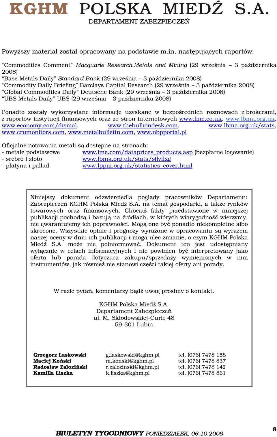 Briefing Barclays Capital Research (29 września 3 października 2008) Global Commodities Daily Deutsche Bank (29 września 3 października 2008) UBS Metals Daily UBS (29 września 3 października 2008)