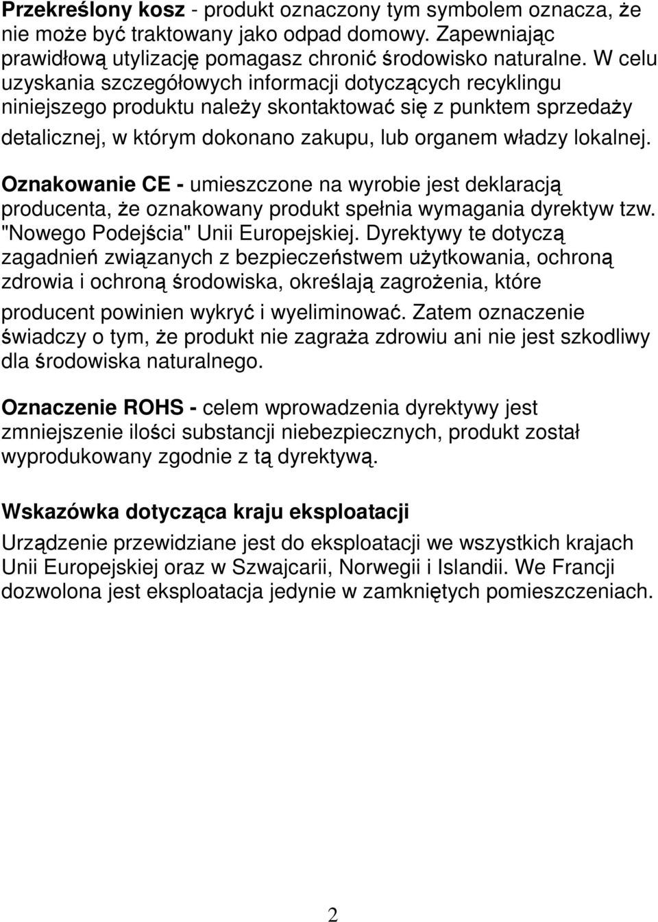 Oznakowanie CE - umieszczone na wyrobie jest deklaracją producenta, Ŝe oznakowany produkt spełnia wymagania dyrektyw tzw. "Nowego Podejścia" Unii Europejskiej.