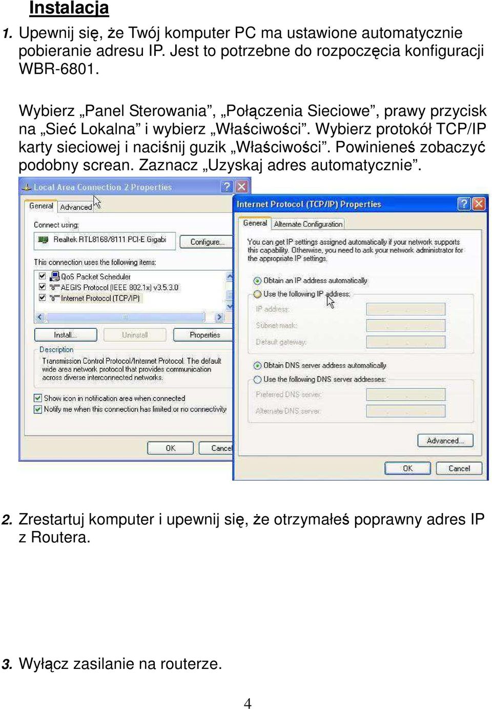 Wybierz Panel Sterowania, Połączenia Sieciowe, prawy przycisk na Sieć Lokalna i wybierz Właściwości.