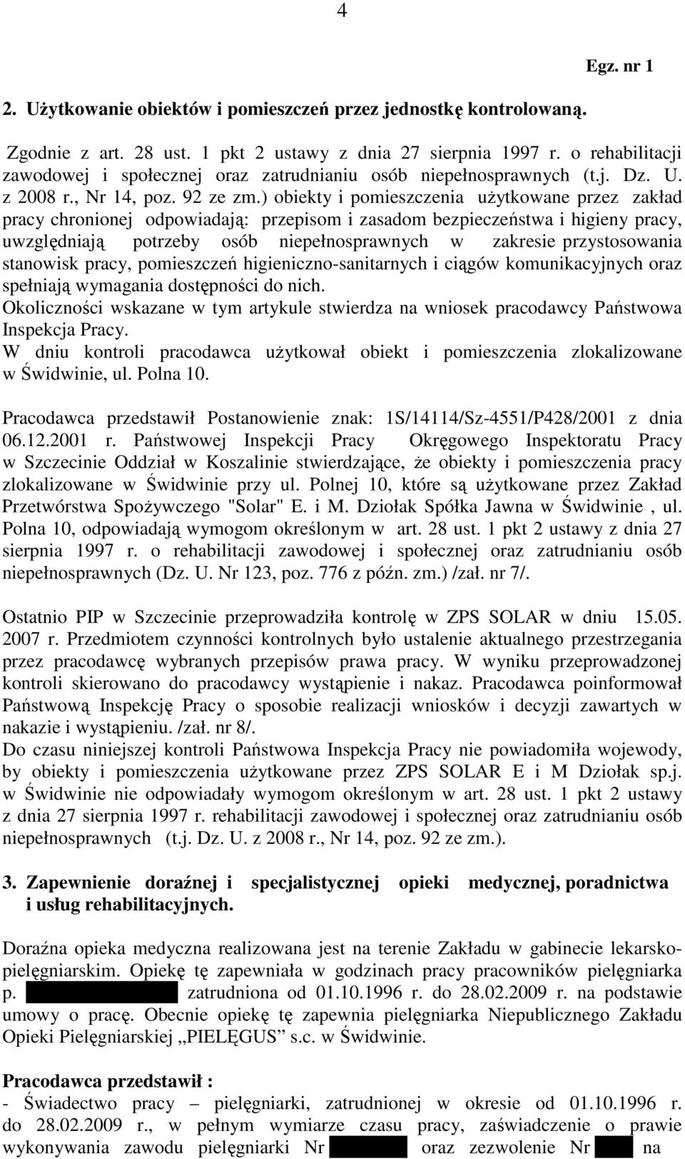 ) obiekty i pomieszczenia uŝytkowane przez zakład pracy chronionej odpowiadają: przepisom i zasadom bezpieczeństwa i higieny pracy, uwzględniają potrzeby osób niepełnosprawnych w zakresie
