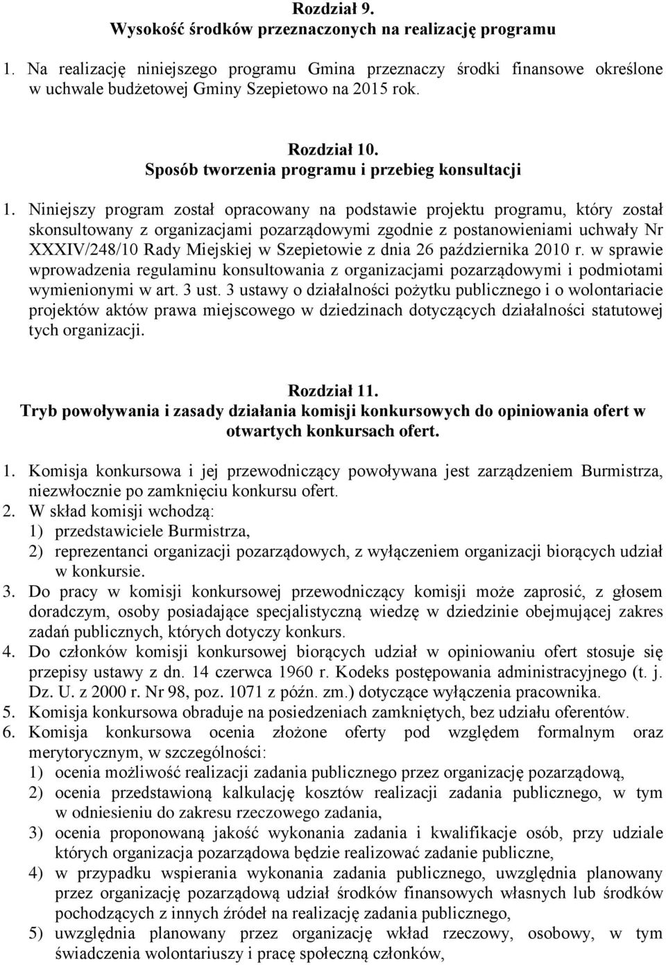 Niniejszy program został opracowany na podstawie projektu programu, który został skonsultowany z organizacjami pozarządowymi zgodnie z postanowieniami uchwały Nr XXXIV/248/10 Rady Miejskiej w