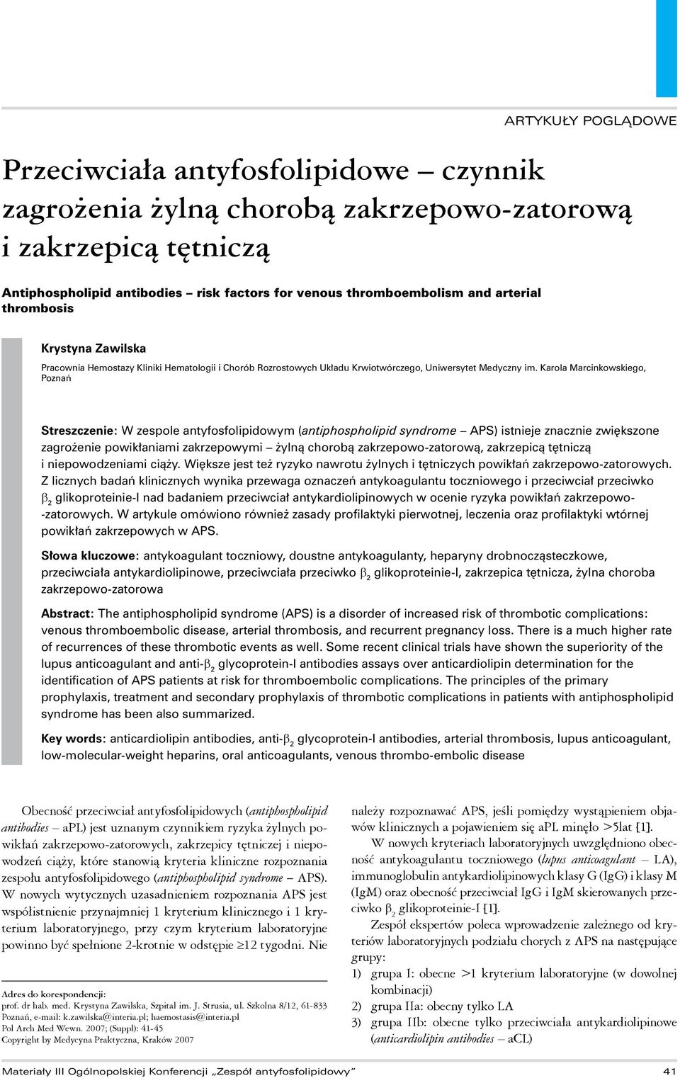 Karola Marcinkowskiego, Poznań Streszczenie: W zespole antyfosfolipidowym (antiphospholipid syndrome APS) istnieje znacznie zwiększone zagrożenie powikłaniami zakrzepowymi żylną chorobą