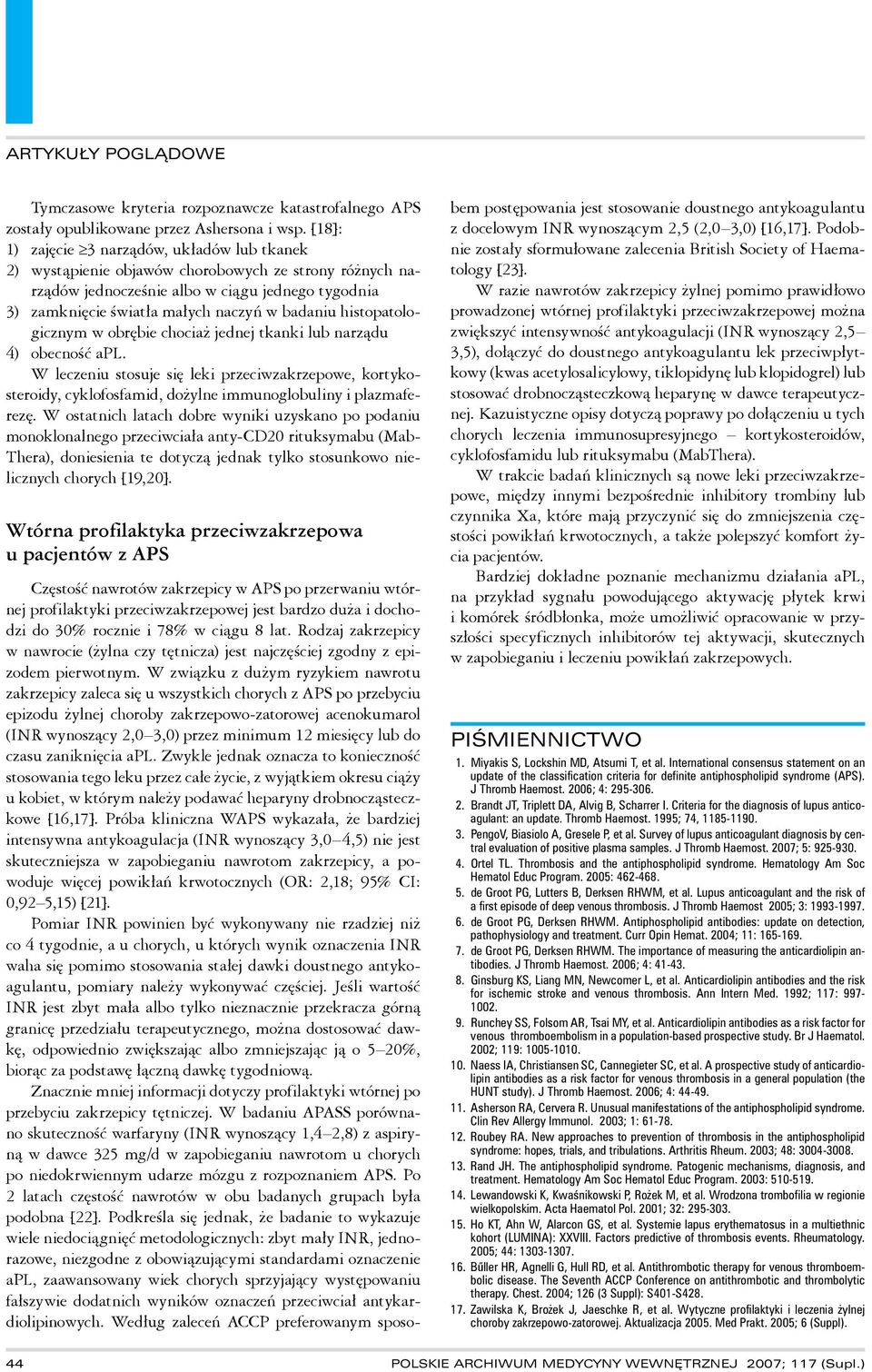 histopatologicznym w obrębie chociaż jednej tkanki lub narządu 4) obecność apl. W leczeniu stosuje się leki przeciwzakrzepowe, kortykosteroidy, cyklofosfamid, dożylne immunoglobuliny i plazmaferezę.