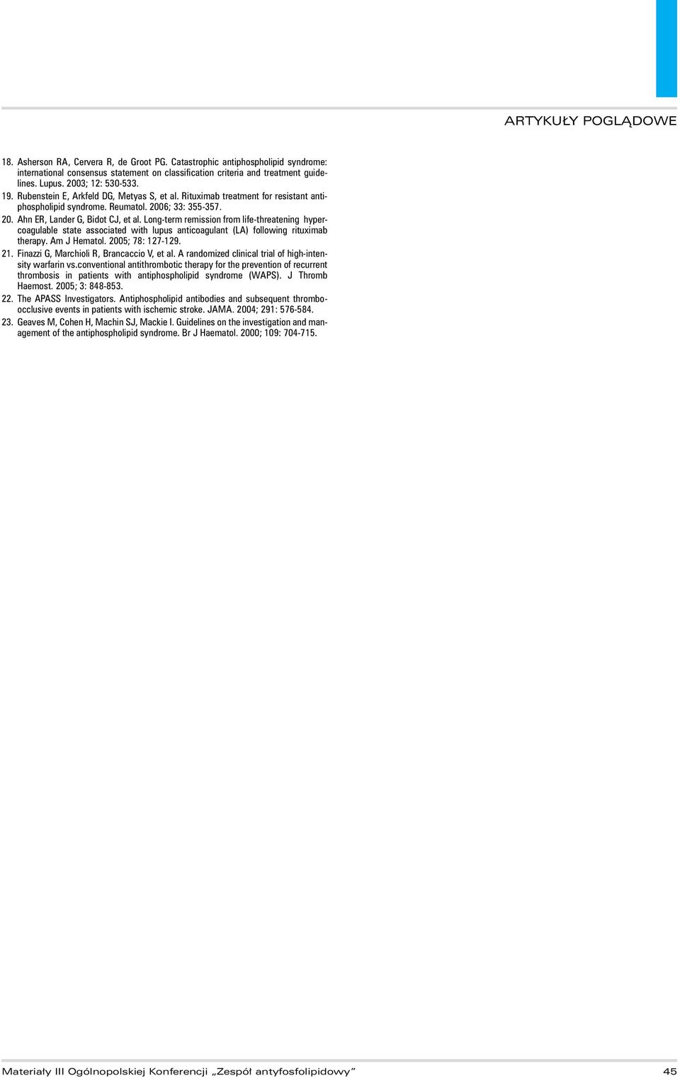 Long-term remission from life-threatening hypercoagulable state associated with lupus anticoagulant (LA) following rituximab therapy. Am J Hematol. 2005; 78: 127-129. 21.