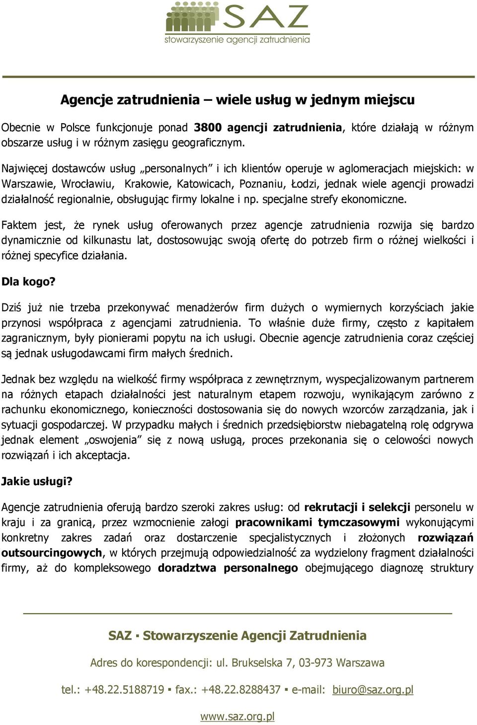 regionalnie, obsługując firmy lokalne i np. specjalne strefy ekonomiczne.