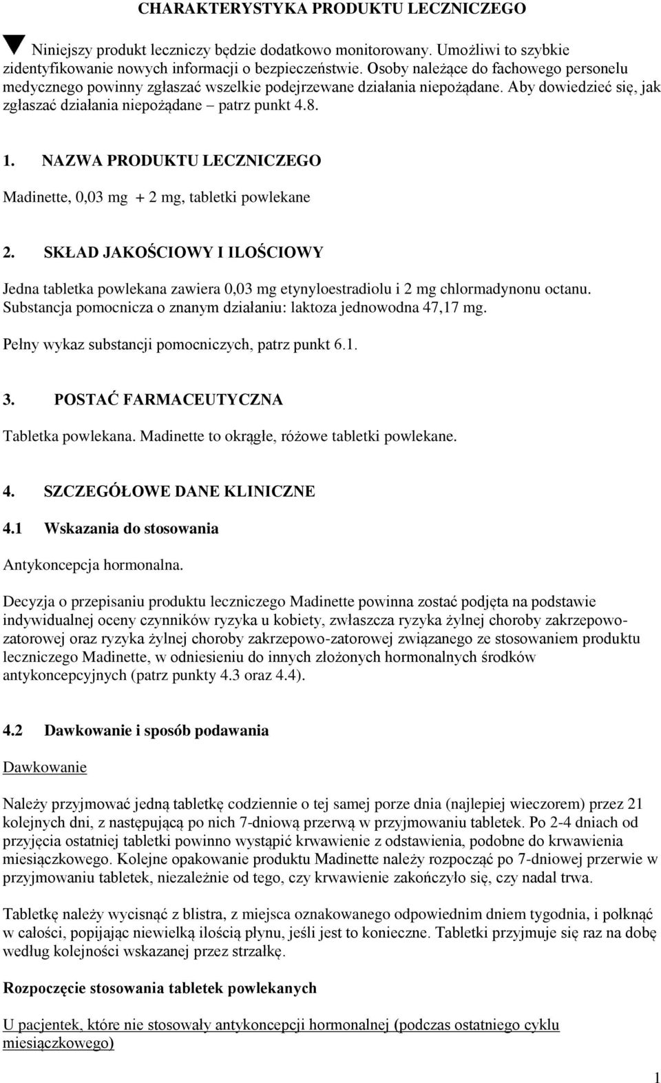 NAZWA PRODUKTU LECZNICZEGO Madinette, 0,03 mg + 2 mg, tabletki powlekane 2. SKŁAD JAKOŚCIOWY I ILOŚCIOWY Jedna tabletka powlekana zawiera 0,03 mg etynyloestradiolu i 2 mg chlormadynonu octanu.