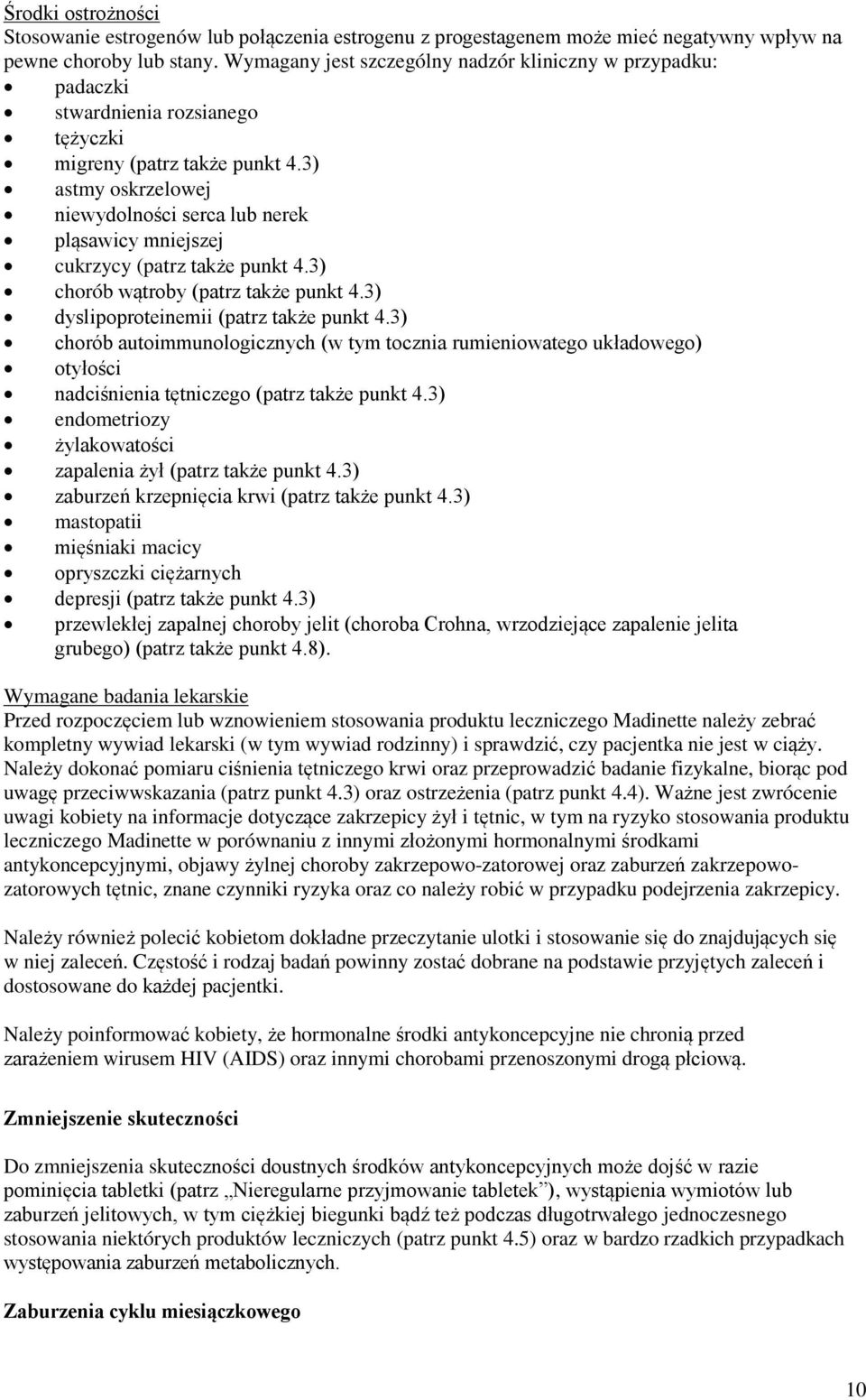 3) astmy oskrzelowej niewydolności serca lub nerek pląsawicy mniejszej cukrzycy (patrz także punkt 4.3) chorób wątroby (patrz także punkt 4.3) dyslipoproteinemii (patrz także punkt 4.