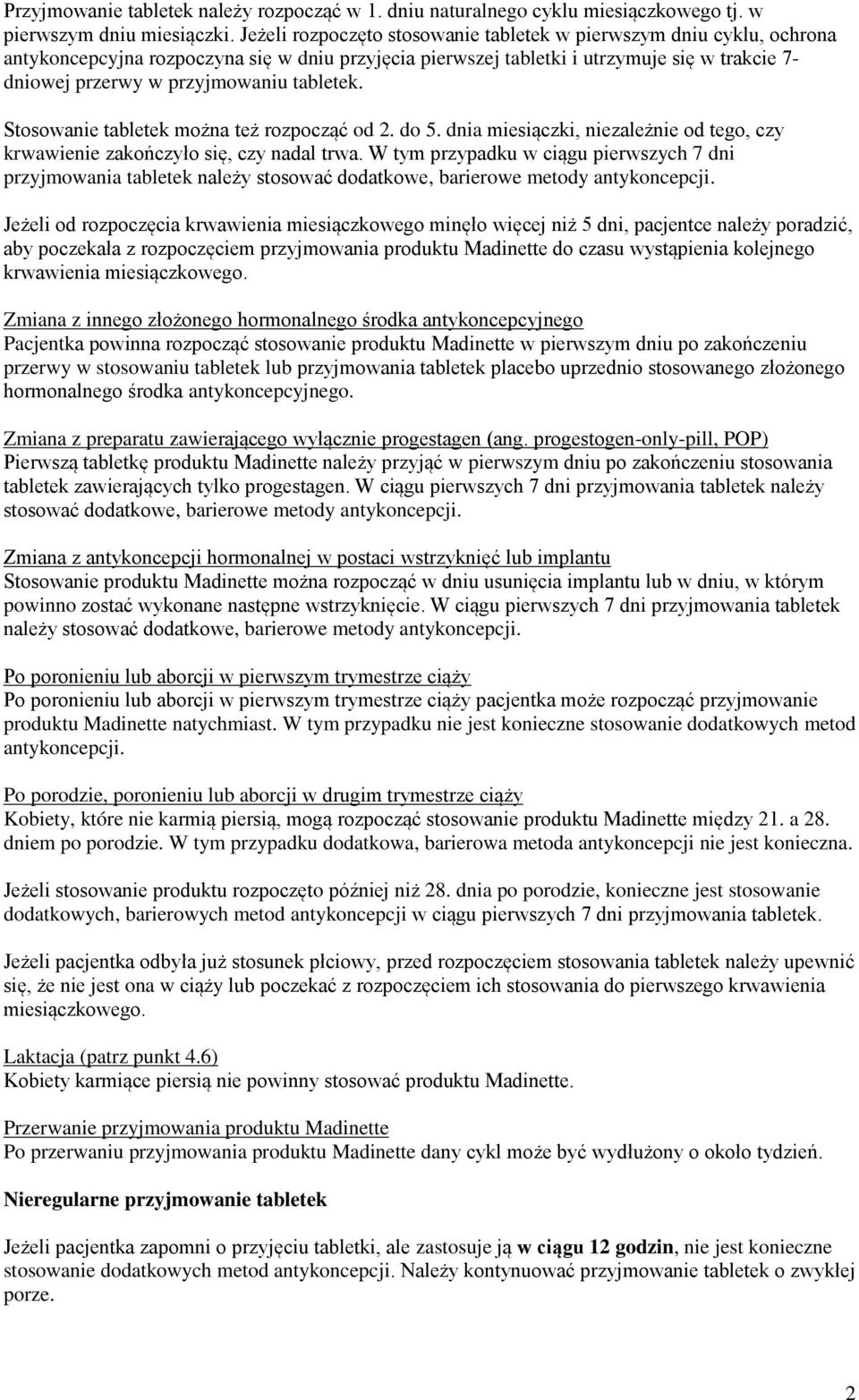 tabletek. Stosowanie tabletek można też rozpocząć od 2. do 5. dnia miesiączki, niezależnie od tego, czy krwawienie zakończyło się, czy nadal trwa.
