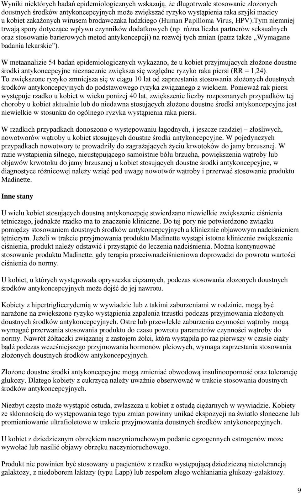 różna liczba partnerów seksualnych oraz stosowanie barierowych metod antykoncepcji) na rozwój tych zmian (patrz także Wymagane badania lekarskie ).