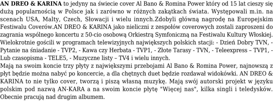 AN DREO & KARINA jako nieliczni z zespołów coverowych zostali zaproszeni do zagrania wspólnego koncertu z 50-cio osobową Orkiestrą Symfoniczną na Festiwalu Kultury Włoskiej.