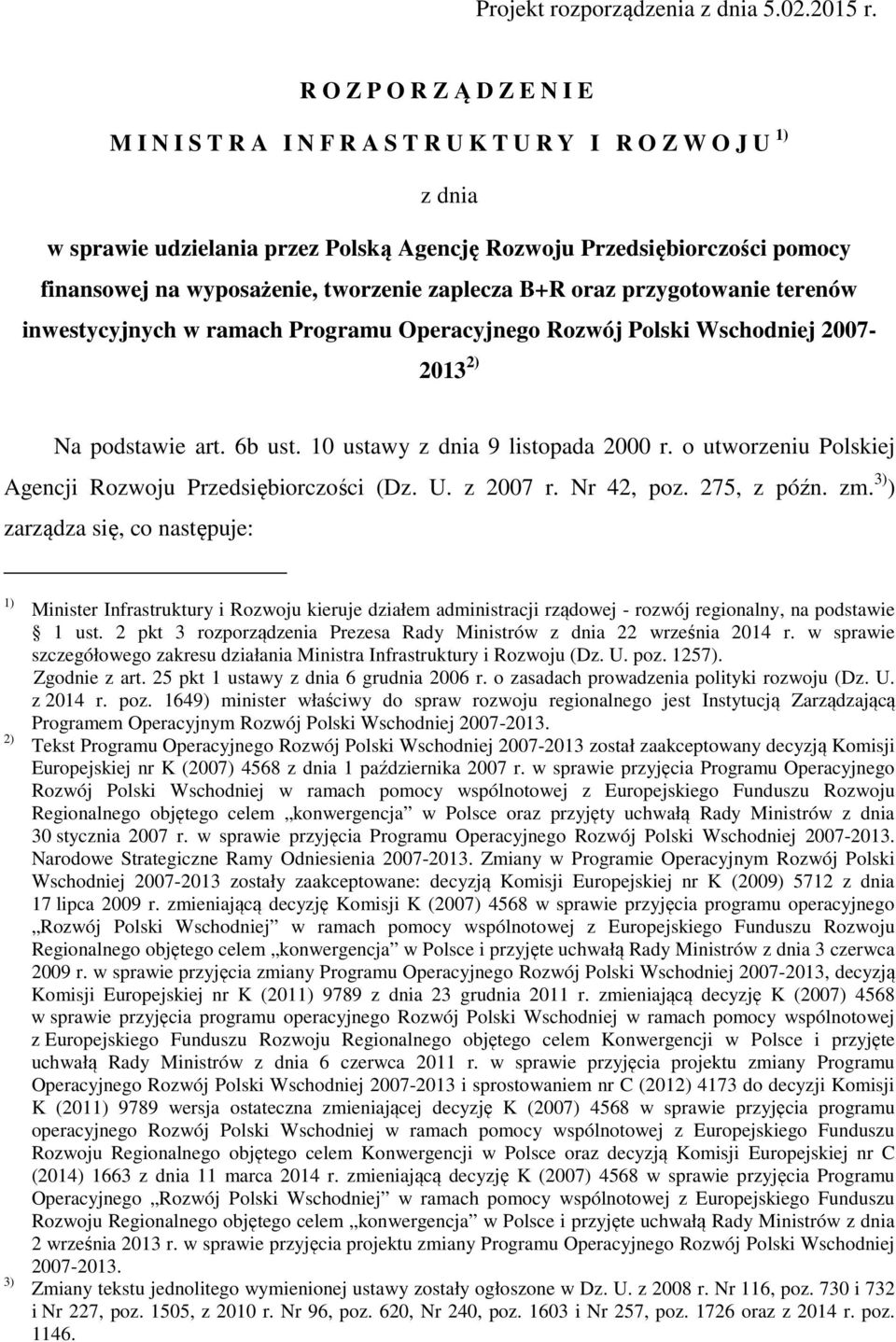 tworzenie zaplecza B+R oraz przygotowanie terenów inwestycyjnych w ramach Programu Operacyjnego Rozwój Polski Wschodniej 2007-2013 2) Na podstawie art. 6b ust. 10 ustawy z dnia 9 listopada 2000 r.