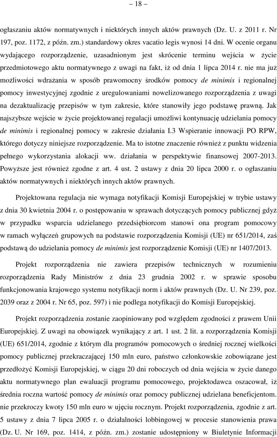 nie ma już możliwości wdrażania w sposób prawomocny środków pomocy de minimis i regionalnej pomocy inwestycyjnej zgodnie z uregulowaniami nowelizowanego rozporządzenia z uwagi na dezaktualizację